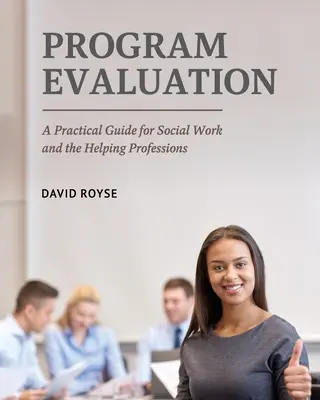 Ocena programu: Praktyczny przewodnik po pracy socjalnej i zawodach pomocowych - Program Evaluation: A Practical Guide for Social Work and the Helping Professions