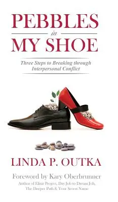 Kamyki w moim bucie: Trzy kroki do przełamania konfliktu interpersonalnego - Pebbles in My Shoe: Three Steps to Breaking through Interpersonal Conflict