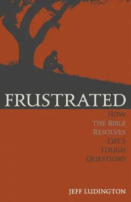 Sfrustrowany: Jak Biblia rozwiązuje trudne życiowe pytania - Frustrated: How the Bible Resolves Life's Tough Questions