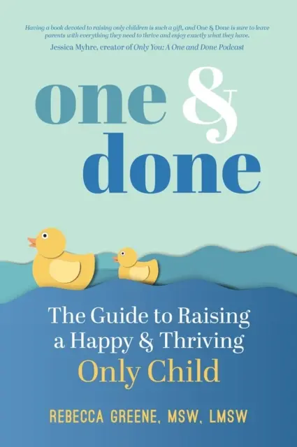 Jedno i gotowe: Przewodnik po wychowywaniu szczęśliwego i dobrze prosperującego jedynaka - One and Done: The Guide to Raising a Happy and Thriving Only Child