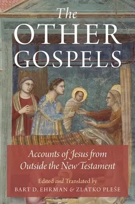 Inne Ewangelie: Relacje o Jezusie spoza Nowego Testamentu - The Other Gospels: Accounts of Jesus from Outside the New Testament