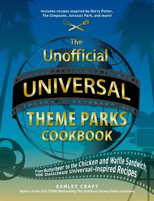 Nieoficjalna książka kucharska Universal Theme Parks: Od soku z łosia po kanapki z kurczakiem i goframi, ponad 75 pysznych przepisów inspirowanych Universal - The Unofficial Universal Theme Parks Cookbook: From Moose Juice to Chicken and Waffle Sandwiches, 75+ Delicious Universal-Inspired Recipes