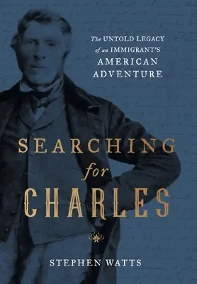 Szukając Charlesa: Nieopowiedziane dziedzictwo amerykańskiej przygody imigranta - Searching for Charles: The Untold Legacy of an Immigrant's American Adventure