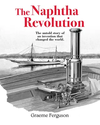 Rewolucja naftowa: Nieopowiedziana historia wynalazku, który zmienił świat - The Naphtha Revolution: The Untold Story of an Invention That Changed the World
