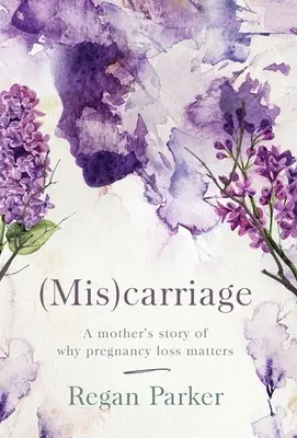 (Mis)carriage: Historia matki o tym, dlaczego utrata ciąży ma znaczenie - (Mis)carriage: A Mother's Story of Why Pregnancy Loss Matters