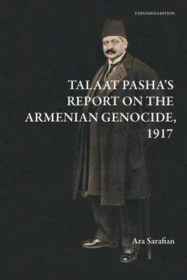 Raport Talaata Paszy o ludobójstwie Ormian [Wydanie rozszerzone] - Talaat Pasha's Report on the Armenian Genocide [Expanded Edition]