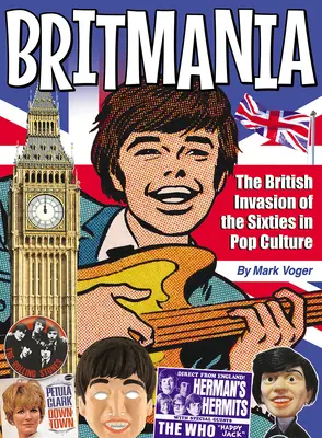 Britmania: brytyjska inwazja lat sześćdziesiątych w popkulturze - Britmania: The British Invasion of the Sixties in Pop Culture