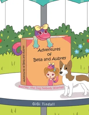 Przygody Belli i Aubreya: Bentley, pies, którego nikt nie chciał - Adventures of Bella and Aubrey: Bentley, the Dog Nobody Wanted