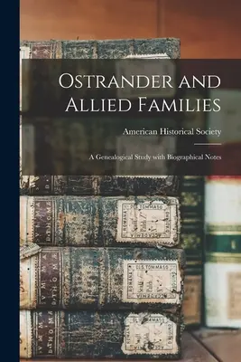 Ostrander i pokrewne rodziny; studium genealogiczne z notami biograficznymi - Ostrander and Allied Families; a Genealogical Study With Biographical Notes