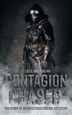 Contagion Chaser: Historia detektywa chorób zakaźnych - Contagion Chaser: The Story of an Infectious Disease Detective