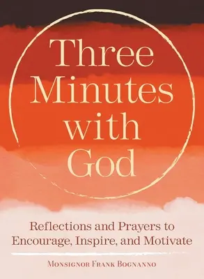 Trzy minuty z Bogiem: Refleksje, które inspirują, zachęcają i motywują - Three Minutes with God: Reflections to Inspire, Encourage, and Motivate