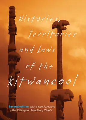 Historie, terytoria i prawa Kitwancool: Wydanie drugie, z nową przedmową dziedzicznych wodzów Gitanyow (Good (Less-Say-Gu) Maggie) - Histories, Territories and Laws of the Kitwancool: Second Edition, with a New Foreword by the Gitanyow Hereditary Chiefs (Good (Less-Say-Gu) Maggie)