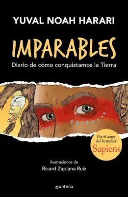 Imparables. Diario de Cmo Conquistamos la Tierra / Unstoppable Us: How Humans T Ook Over the World - Imparables. Diario de Cmo Conquistamos la Tierra / Unstoppable Us: How Humans T Ook Over The World