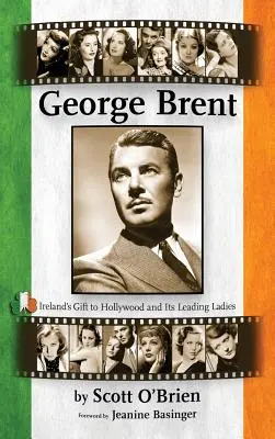 George Brent - Irlandzki dar dla Hollywood i jego czołowych dam (Hardback) - George Brent - Ireland's Gift to Hollywood and Its Leading Ladies (Hardback)