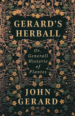 Herball Gerarda - czyli ogólna historia roślin - Gerard's Herball - Or, Generall Historie of Plantes