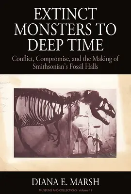 Od wymarłych potworów do głębokiego czasu: konflikt, kompromis i tworzenie Smithsonian's Fossil Halls - Extinct Monsters to Deep Time: Conflict, Compromise, and the Making of Smithsonian's Fossil Halls