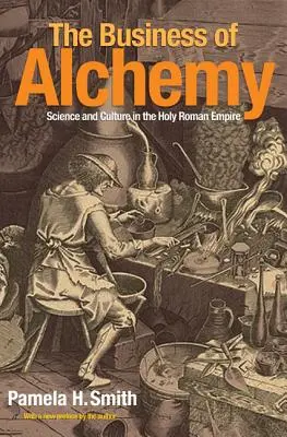 Biznes alchemii: nauka i kultura w Świętym Cesarstwie Rzymskim - The Business of Alchemy: Science and Culture in the Holy Roman Empire