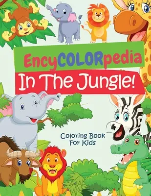 EncyCOLORpedia - Zwierzęta dżungli: Kolorowanka z sekcją „Czy znasz” dla każdego zwierzęcia - EncyCOLORpedia - Jungle Animals: A Coloring Book with Do You Know Section for Every Animal