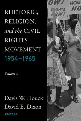 Retoryka, religia i ruch na rzecz praw obywatelskich, 1954-1965: Tom 2 - Rhetoric, Religion, and the Civil Rights Movement, 1954-1965: Volume 2