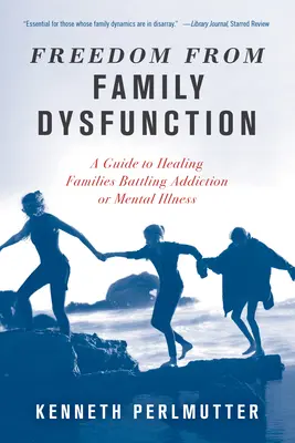 Wolność od dysfunkcji rodzinnych: Przewodnik po uzdrawianiu rodzin walczących z uzależnieniem lub chorobą psychiczną - Freedom from Family Dysfunction: A Guide to Healing Families Battling Addiction or Mental Illness