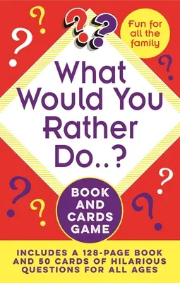 What Would You Rather Do...? Książka i gra karciana: Zawiera 128-stronicową książkę i 50 kart z zabawnymi pytaniami dla wszystkich grup wiekowych - What Would You Rather Do..? Book and Cards Game: Includes a 128-Page Book and 50 Cards of Hilarious Questions for All Ages