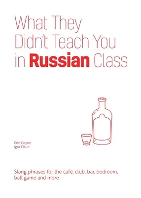 Czego nie nauczyli cię na lekcjach rosyjskiego: Slangowe zwroty dla kawiarni, klubu, baru, sypialni, gry w piłkę i nie tylko - What They Didn't Teach You in Russian Class: Slang Phrases for the Cafe, Club, Bar, Bedroom, Ball Game and More