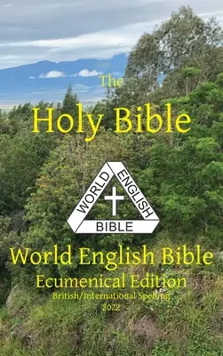 Pismo Święte: Światowa Biblia Angielska Wydanie ekumeniczne Pisownia brytyjska/międzynarodowa - The Holy Bible: World English Bible Ecumenical Edition British/International Spelling