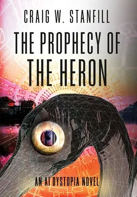 The Prophecy of the Heron: Powieść dystopijna o sztucznej inteligencji - The Prophecy of the Heron: An AI Dystopia Novel