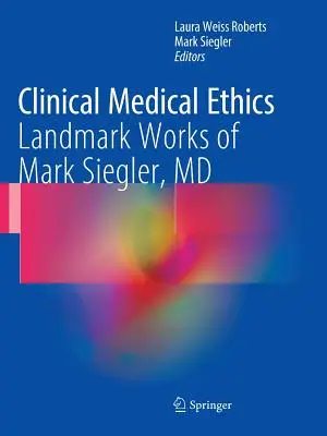 Kliniczna etyka medyczna: Przełomowe prace Marka Sieglera, MD - Clinical Medical Ethics: Landmark Works of Mark Siegler, MD