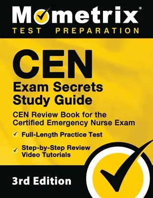 CEN Exam Secrets Study Guide - CEN Review Book for the Certified Emergency Nurse Exam, Full-Length Practice Test, Step-by-Step Review Video Tutorials: