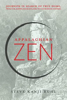 Appalachian Zen: Podróże w poszukiwaniu prawdziwego domu, od amerykańskiego Heartlandu do Dharmy Buddy - Appalachian Zen: Journeys in Search of True Home, from the American Heartland to the Buddha Dharma