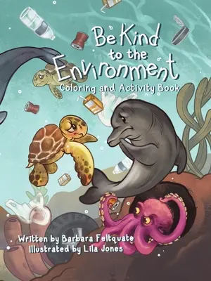 Bądź miły dla środowiska: Kolorowanka i książeczka z ćwiczeniami - Be Kind to the Environment: Coloring and Activity Book