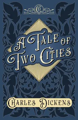 Opowieść o dwóch miastach: Opowieść o rewolucji francuskiej - z oceną i krytyką G.K. Chestertona - A Tale of Two Cities: A Story of the French Revolution - With Appreciations and Criticisms By G. K. Chesterton