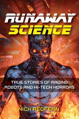 Uciekająca nauka: Prawdziwe historie szalejących robotów i technologicznych horrorów - Runaway Science: True Stories of Raging Robots and Hi-Tech Horrors