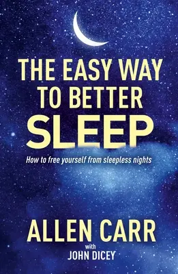 Łatwy sposób na lepszy sen Allena Carra: Jak uwolnić się od bezsennych nocy - Allen Carr's Easy Way to Better Sleep: How to Free Yourself from Sleepless Nights