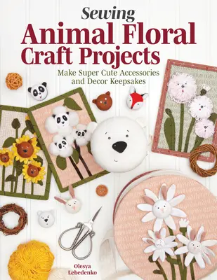 Adorable Appliqu Sewing Projects: Wzory i instrukcje krok po kroku dotyczące tworzenia akcesoriów modowych i dekoracji wnętrz - Adorable Appliqu Sewing Projects: Patterns and Step-By-Step Instructions for Making Fashion Accessories and Home Dcor