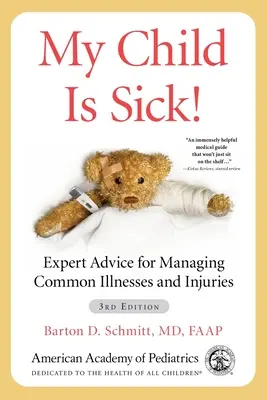 Moje dziecko jest chore: porady ekspertów dotyczące radzenia sobie z powszechnymi chorobami i urazami - My Child Is Sick!: Expert Advice for Managing Common Illnesses and Injuries