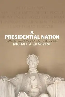 Naród prezydencki: Przyczyny, konsekwencje i lekarstwa - A Presidential Nation: Causes, Consequences, and Cures