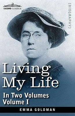 Żyjąc moim życiem, w dwóch tomach: Vol. I - Living My Life, in Two Volumes: Vol. I