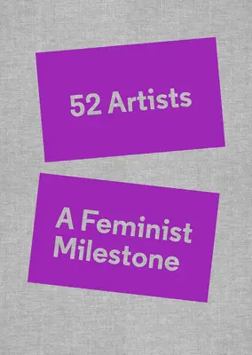 52 Artists: Feministyczny kamień milowy - 52 Artists: A Feminist Milestone