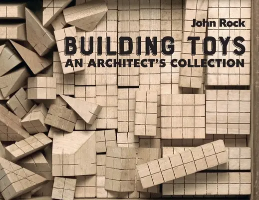 Budowanie zabawek: Kolekcja architekta - Building Toys: An Architect's Collection