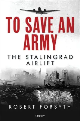 Ocalić armię: Stalingradzki transport powietrzny - To Save an Army: The Stalingrad Airlift