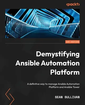 Demistyfikacja platformy automatyzacji Ansible: Ostateczny sposób zarządzania Ansible Automation Platform i Ansible Tower - Demystifying Ansible Automation Platform: A definitive way to manage Ansible Automation Platform and Ansible Tower