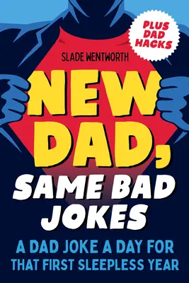 Nowy tata, te same kiepskie żarty: Żart taty dziennie przez pierwszy bezsenny rok - New Dad, Same Bad Jokes: A Dad Joke a Day for That First Sleepless Year