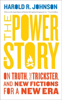 Potęga opowieści: O prawdzie, oszuście i nowych fikcjach na nową erę - The Power of Story: On Truth, the Trickster, and New Fictions for a New Era