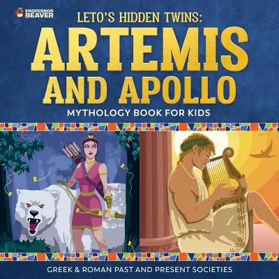 Ukryte bliźnięta Leto: Artemida i Apollo - Mitologia dla dzieci - Dawne i współczesne społeczeństwa greckie i rzymskie - Leto's Hidden Twins: Artemis and Apollo - Mythology Book for Kids Greek & Roman Past and Present Societies