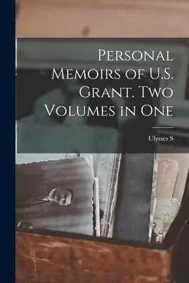 Osobiste wspomnienia U.S. Granta. Dwa tomy w jednym - Personal Memoirs of U.S. Grant. Two Volumes in One