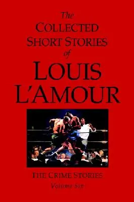 Zebrane krótkie opowiadania Louisa l'Amoura, tom 6: Opowiadania kryminalne - The Collected Short Stories of Louis l'Amour, Volume 6: The Crime Stories