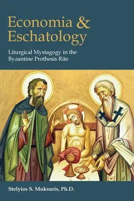 Ekonomia i eschatologia: Liturgiczna mistagogia w bizantyjskim rycie prothesis - Economia and Eschatology: Liturgical Mystagogy in the Byzantine Prothesis Rite