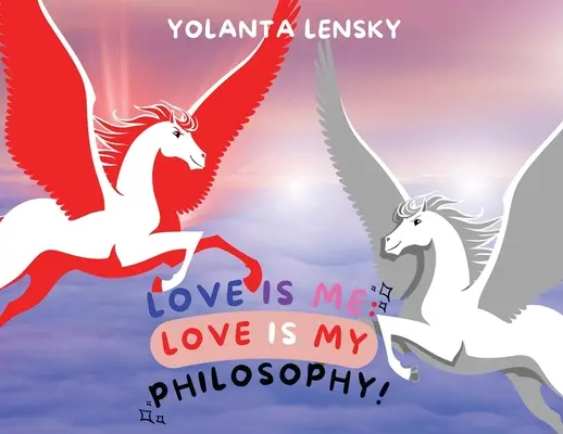 Miłość to ja: Miłość to moja filozofia! - Love Is Me: Love Is My Philosophy!